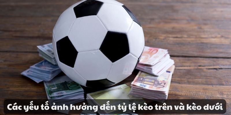 Hướng dẫn đặt cược kèo trên kèo dưới trong cá cược bóng đá 3 Các yếu tố ảnh hưởng đến tỷ lệ kèo trên và kèo dưới