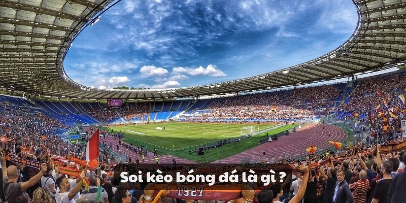 Cách soi kèo hiệu quả - Bí quyết soi kèo bóng đá chuyên sâu 2 Soi kèo bóng đá là gì ?