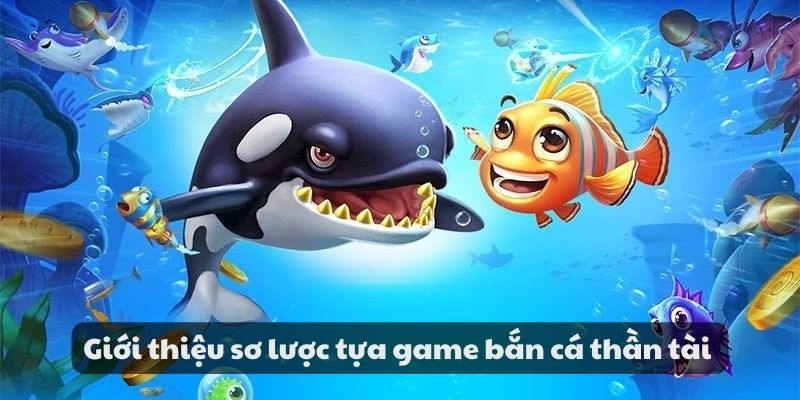 Hướng dẫn cách chơi bắn cá thần tài thắng lớn cho tân thủ 2 Giới thiệu sơ lược tựa game bắn cá thần tài