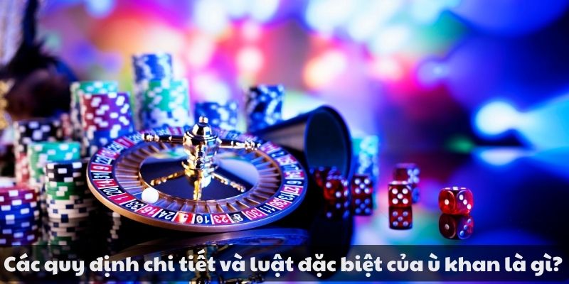 Ù khan là gì ? Khám phá bí quyết giúp bạn thắng lớn cực dễ 3 Các quy định chi tiết và luật đặc biệt của ù khan là gì?