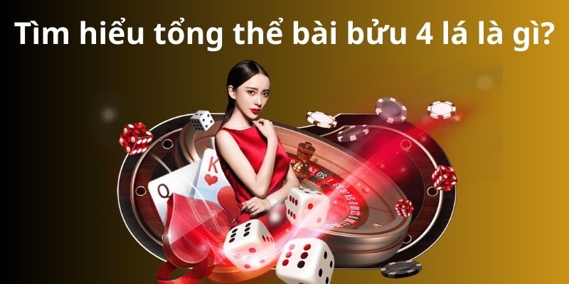 Bật mí cách chơi bài bửu 4 lá từ cao thủ luôn thắng 2 Tìm hiểu tổng thể bài bửu 4 lá là gì?