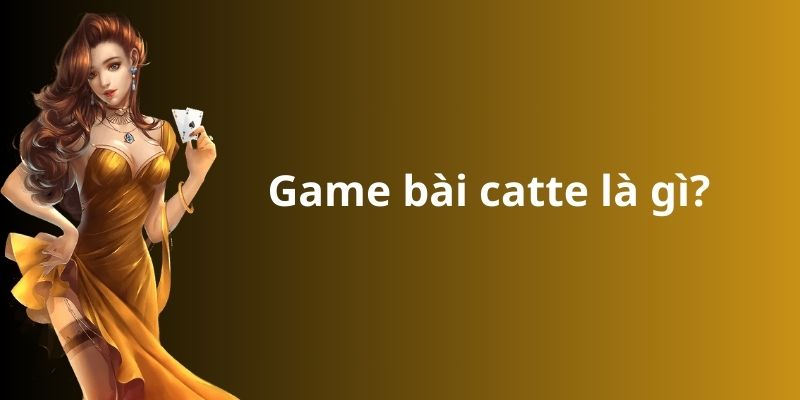 Cách chơi bài catte: Hướng dẫn từ A đến Z cho người mới 2 Game bài catte là gì?
