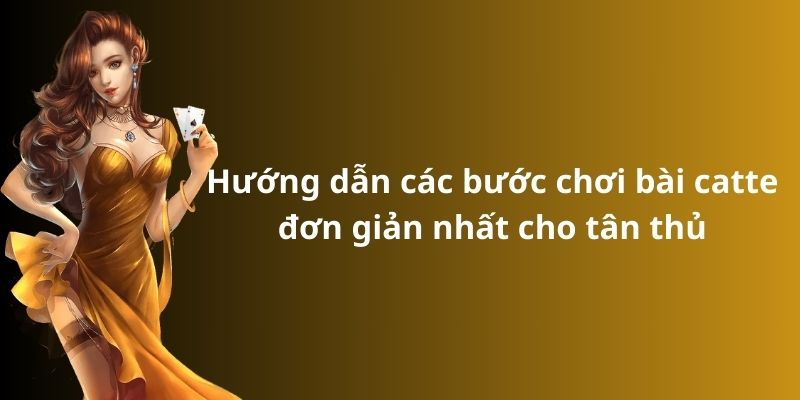 Cách chơi bài catte: Hướng dẫn từ A đến Z cho người mới 4 Hướng dẫn các bước chơi bài catte đơn giản nhất cho tân thủ