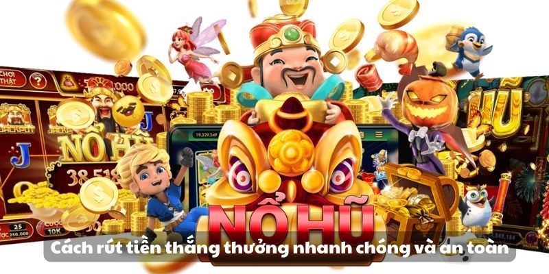 Khám phá Nổ Hũ Phát Lộc - Trải nghiệm cơ hội trúng thưởng 3 Cách rút tiền thắng thưởng nhanh chóng và an toàn