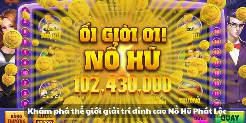 Khám phá Nổ Hũ Phát Lộc - Trải nghiệm cơ hội trúng thưởng 2 Khám phá thế giới giải trí đỉnh cao Nổ Hũ Phát Lộc