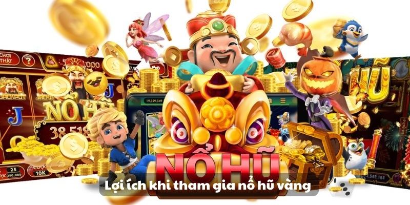 Nổ hũ vàng: Trải nghiệm giải trí hấp dẫn và đầy kịch tính 3 Lợi ích khi tham gia nổ hũ vàng