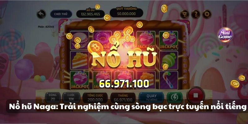 Nổ hũ Naga: Trải nghiệm cùng sòng bạc trực tuyến nổi tiếng 1 nổ hũ Naga: Trải nghiệm cùng sòng bạc trực tuyến nổi tiếng