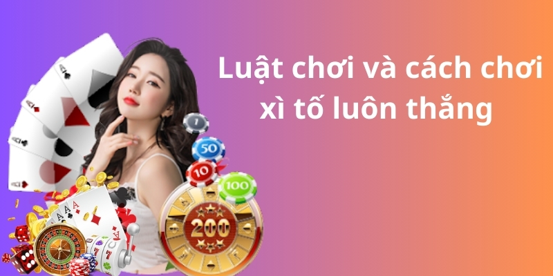 Mách bạn cách chơi xì tố luôn thắng từ các cao thủ 3 Luật chơi và cách chơi xì tố luôn thắng